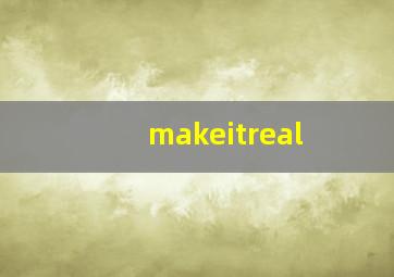 makeitreal